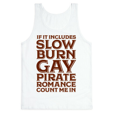 If It Includes Slow Burn Gay Pirate Romance Count Me In Tank Top