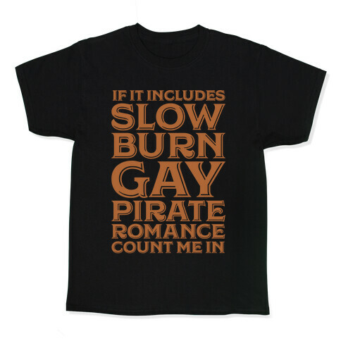 If It Includes Slow Burn Gay Pirate Romance Count Me In Kids T-Shirt