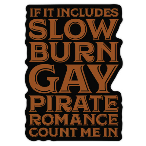 If It Includes Slow Burn Gay Pirate Romance Count Me In Die Cut Sticker