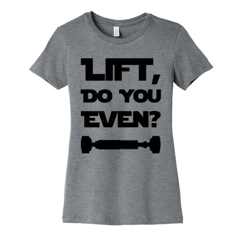 Lift, Do You Even? Womens T-Shirt