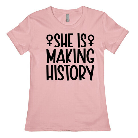 She Is Making History Womens T-Shirt