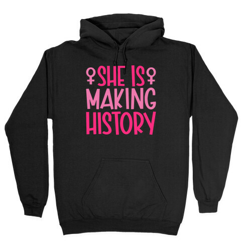 She Is Making History Hooded Sweatshirt