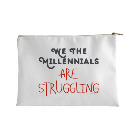 We The Millennials Are Struggling Accessory Bag
