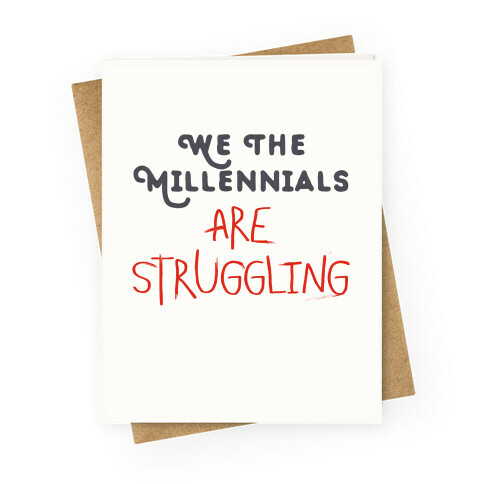 We The Millennials Are Struggling Greeting Card