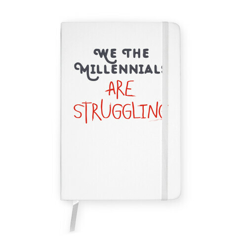 We The Millennials Are Struggling Notebook