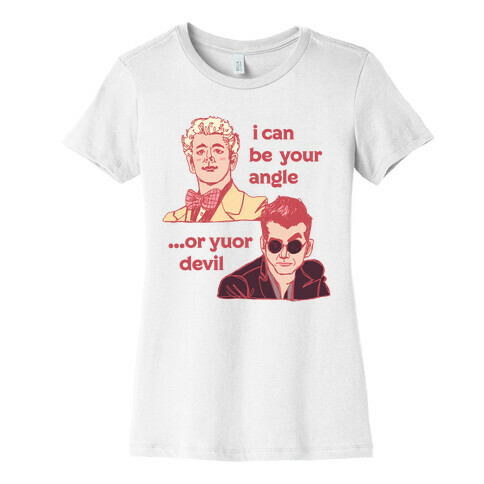 I Can Be Your Angle... Or Yuor Devil  Womens T-Shirt