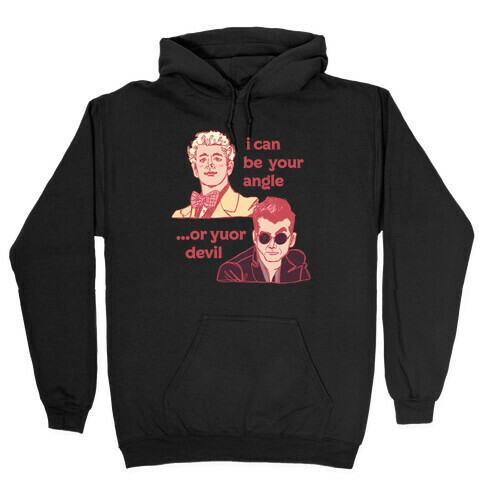 I Can Be Your Angle... Or Yuor Devil  Hooded Sweatshirt