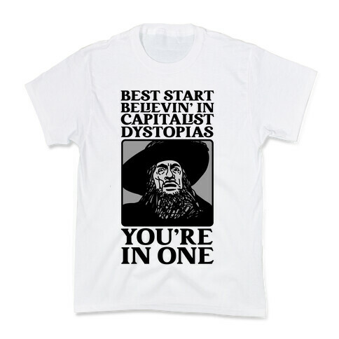 Best Start Believin' In Capitalist Dystopias, You're In One  Kids T-Shirt