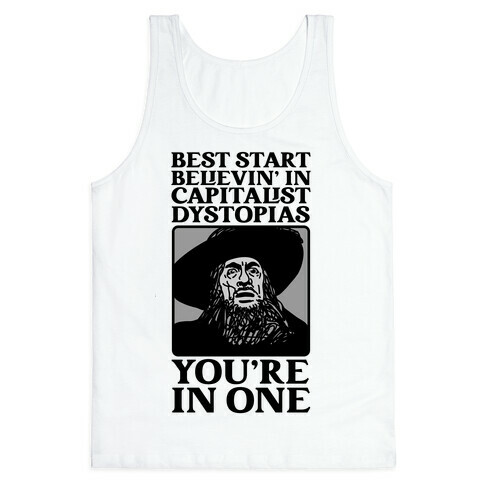 Best Start Believin' In Capitalist Dystopias, You're In One  Tank Top