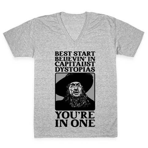 Best Start Believin' In Capitalist Dystopias, You're In One  V-Neck Tee Shirt