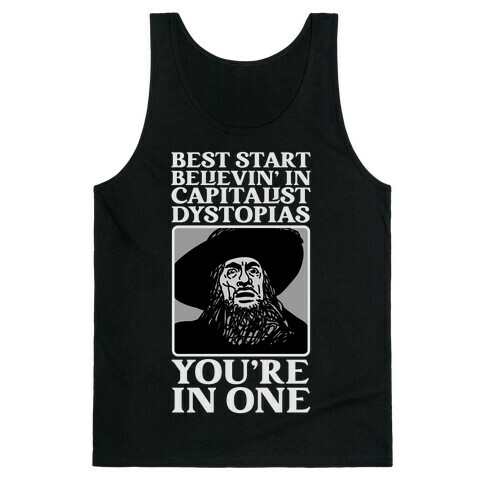 Best Start Believin' In Capitalist Dystopias, You're In One  Tank Top