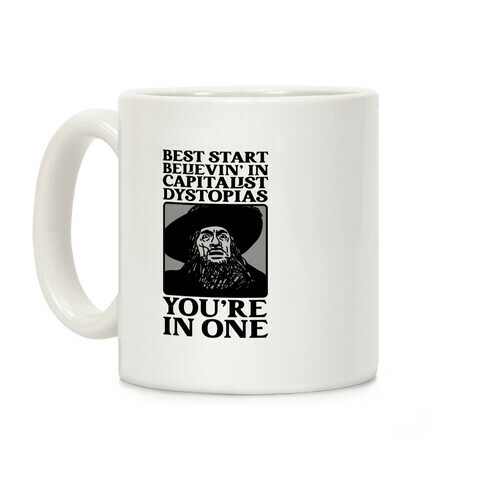 Best Start Believin' In Capitalist Dystopias, You're In One  Coffee Mug