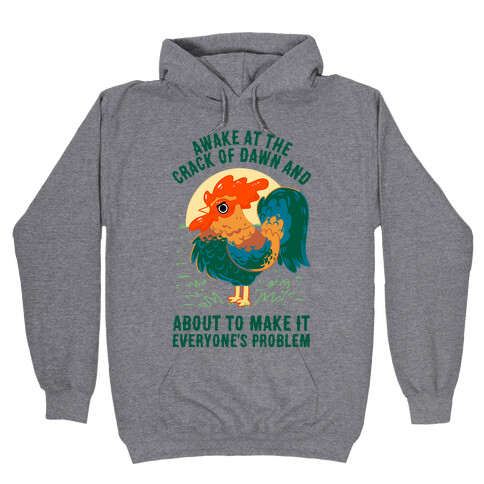 Awake At The Crack Of Dawn And About To Make It Everyone's Problem Hooded Sweatshirt