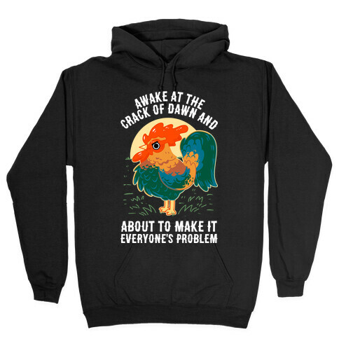 Awake At The Crack Of Dawn And About To Make It Everyone's Problem Hooded Sweatshirt