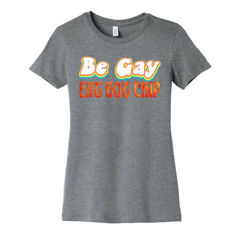 Be Gay Eat Hot Chip Womens T-Shirt