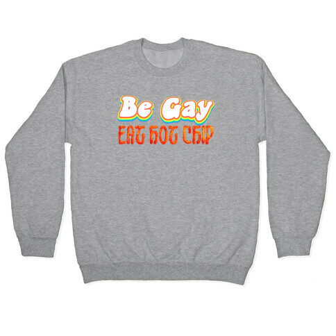 Be Gay Eat Hot Chip Pullover