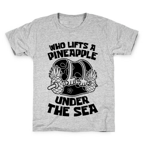 Who Lifts A Pineapple Under The Sea Kids T-Shirt