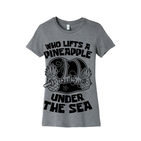 Who Lifts A Pineapple Under The Sea Womens T-Shirt