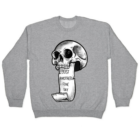 Just Another Fine Day Skull  Pullover
