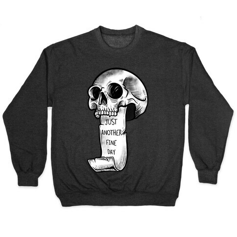 Just Another Fine Day Skull  Pullover