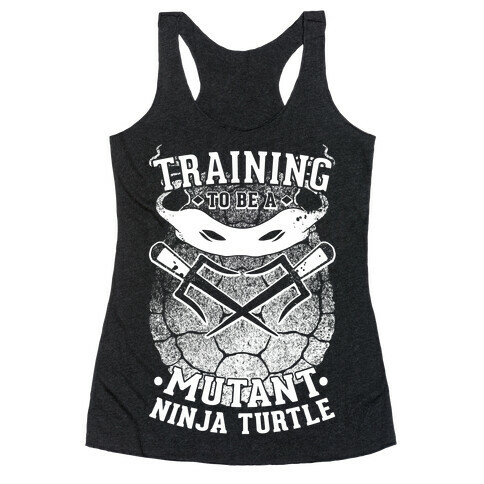 Training To Be A Mutant Ninja Turtle Racerback Tank Top