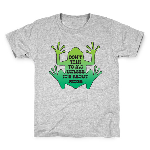 Don't Talk To Me Unless It's About Frogs Kids T-Shirt