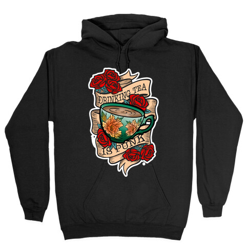 Drinking Tea Is Punk Hooded Sweatshirt