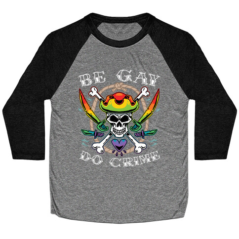 Be Gay Do Crime Pirates Baseball Tee