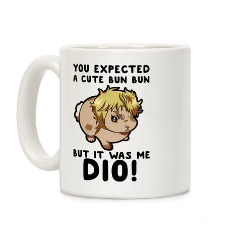 You Expected A Cute Bun Bun But It Was Me DIO Coffee Mug