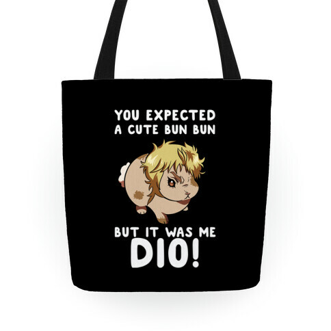 You Expected A Cute Bun Bun But It Was Me DIO Tote