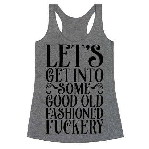 Let's Get Into Some Good Old Fashioned F***ery Racerback Tank Top