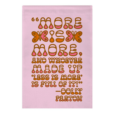 More Is More Dolly Parton Quote  Garden Flag