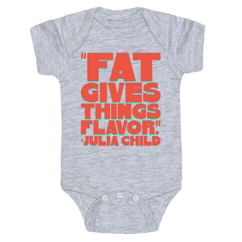 Fat Gives Things Flavor Julia Child Quote Baby One-Piece