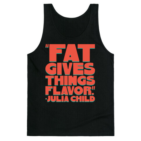 Fat Gives Things Flavor Julia Child Quote Tank Top