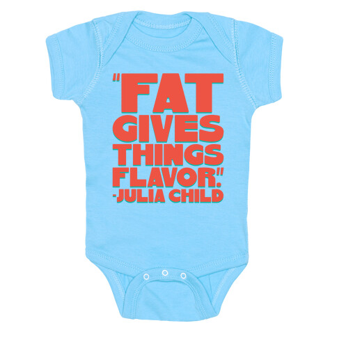 Fat Gives Things Flavor Julia Child Quote Baby One-Piece