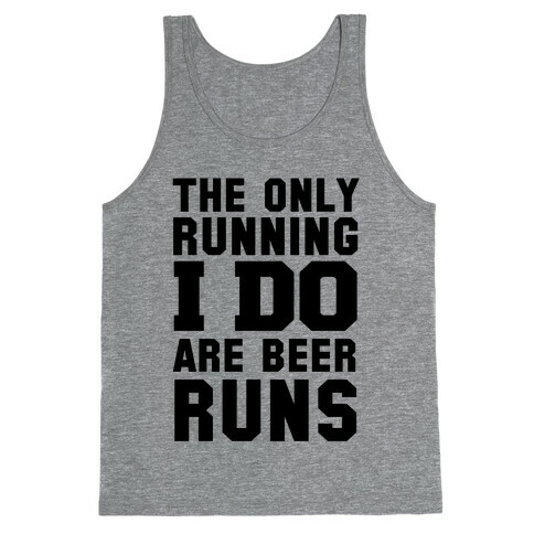 The Only Running I Do are Beer Runs Tank Top