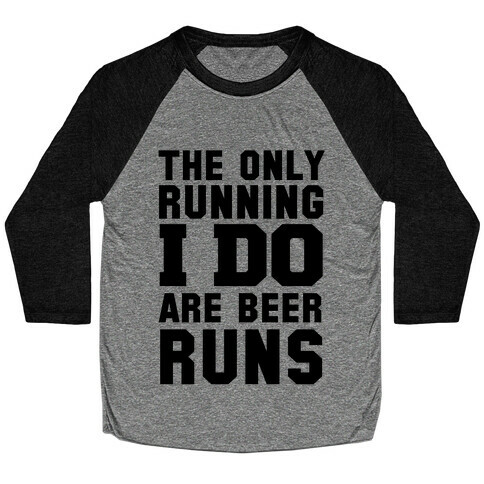 The Only Running I Do are Beer Runs Baseball Tee