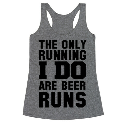 The Only Running I Do are Beer Runs Racerback Tank Top