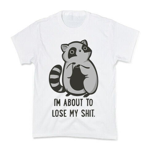 I'm About To Lose My Shit Raccoon Kids T-Shirt