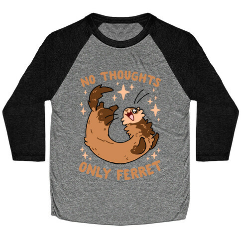 No Thoughts Only Ferret Baseball Tee