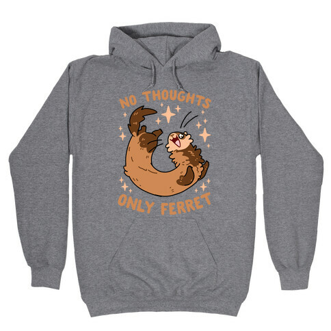No Thoughts Only Ferret Hooded Sweatshirt