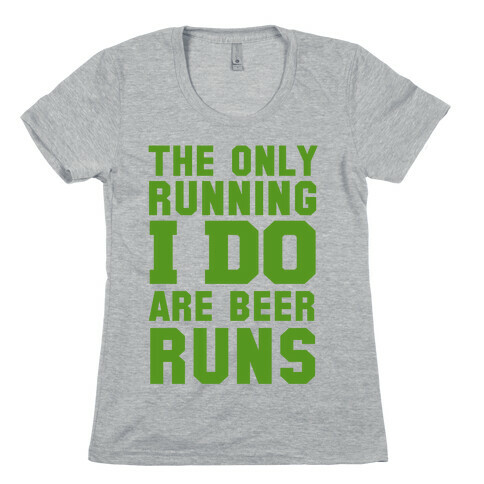 The Only Running I Do are Beer Runs Womens T-Shirt