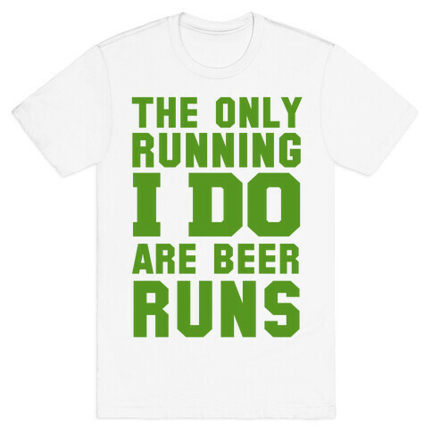 The Only Running I Do are Beer Runs T-Shirt