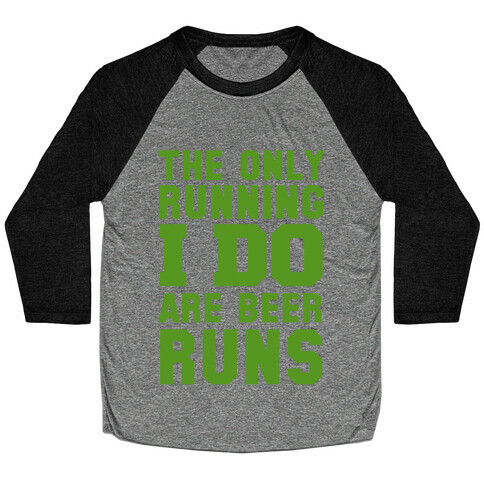 The Only Running I Do are Beer Runs Baseball Tee