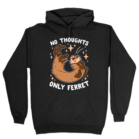 No Thoughts Only Ferret Hooded Sweatshirt