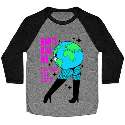 Don't Kill Me I'm Way Too Sexy Earth Baseball Tee