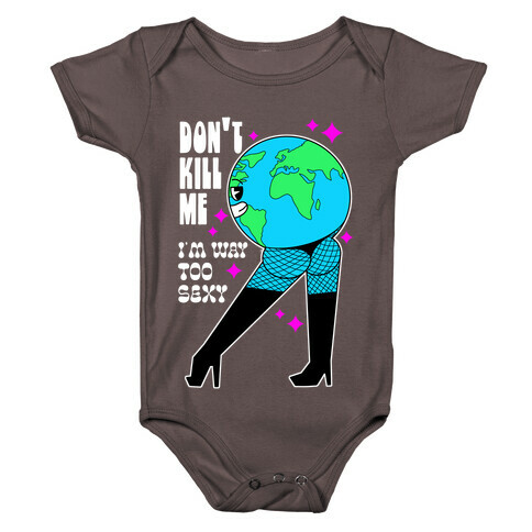 Don't Kill Me I'm Way Too Sexy Earth Baby One-Piece