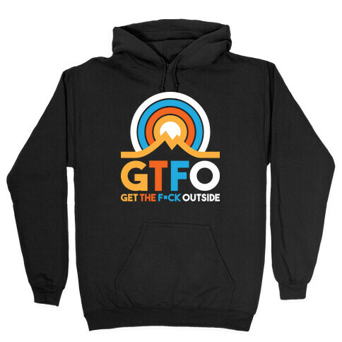 GTFO Get The F*ck Outside Hooded Sweatshirt