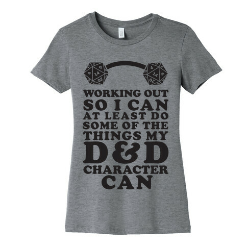 Working Out So I Can Do At Least Some Of The Thing My D&D Character Can Womens T-Shirt