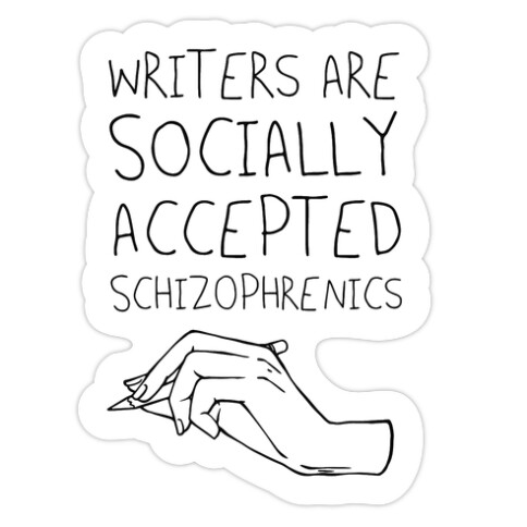 Writers Are Socially Accepted Schizophrenics Die Cut Sticker